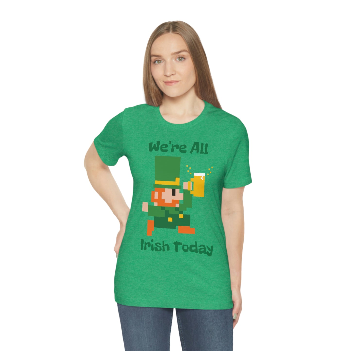 We’re All Irish Today Unisex Jersey Short Sleeve Tee