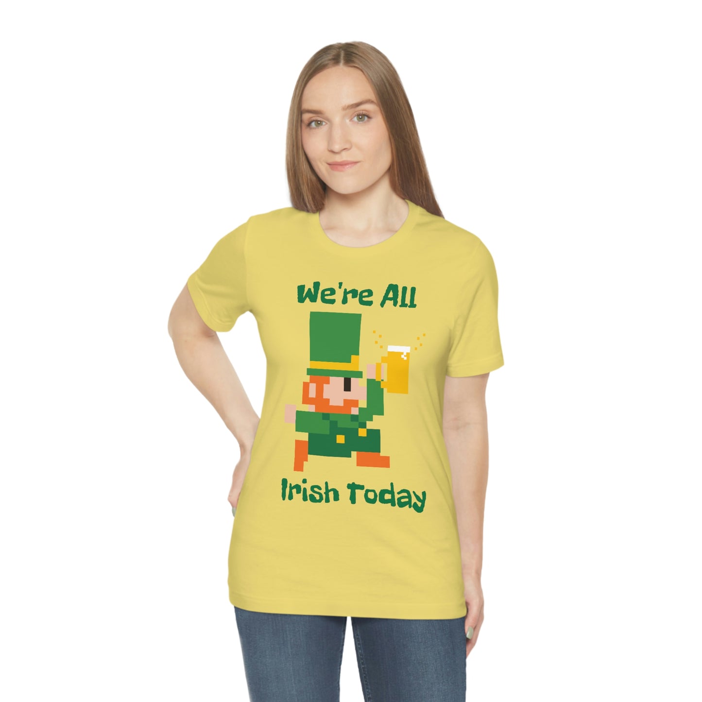 We’re All Irish Today Unisex Jersey Short Sleeve Tee