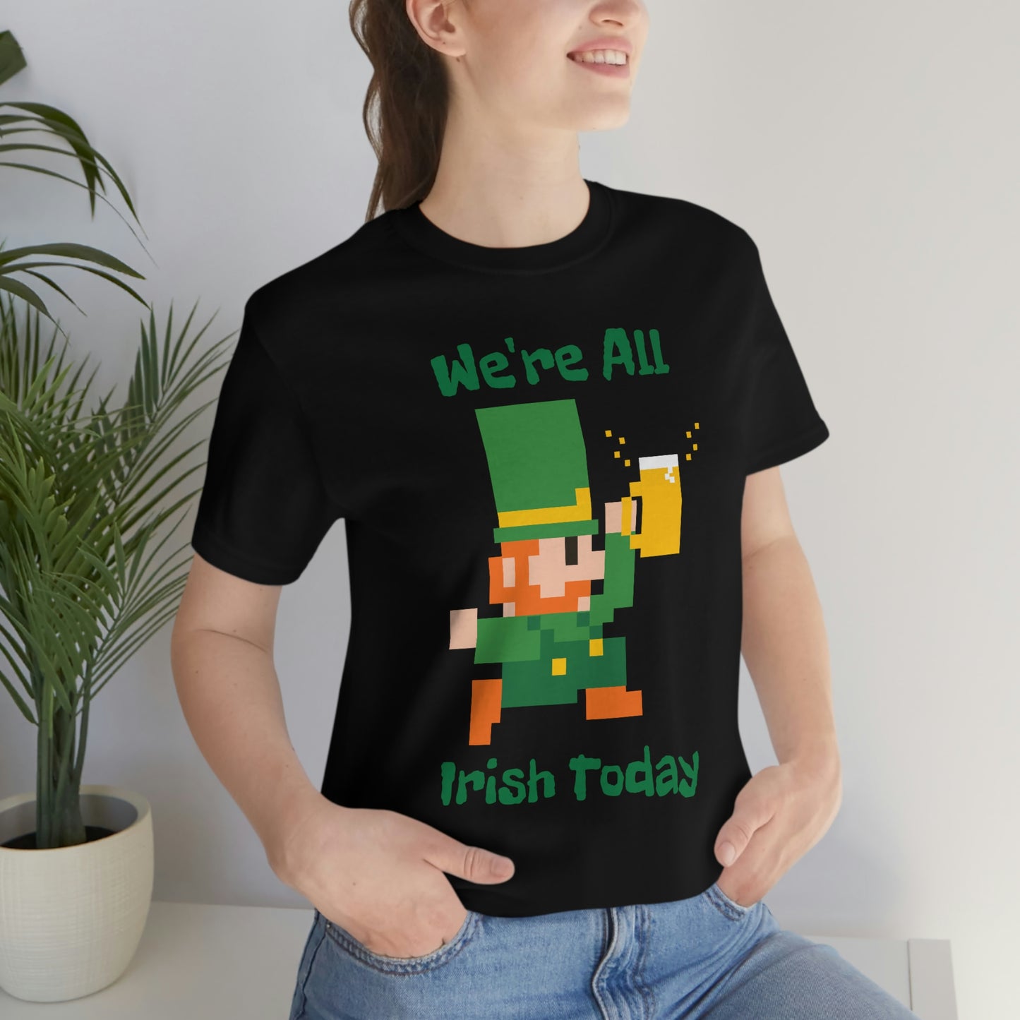 We’re All Irish Today Unisex Jersey Short Sleeve Tee