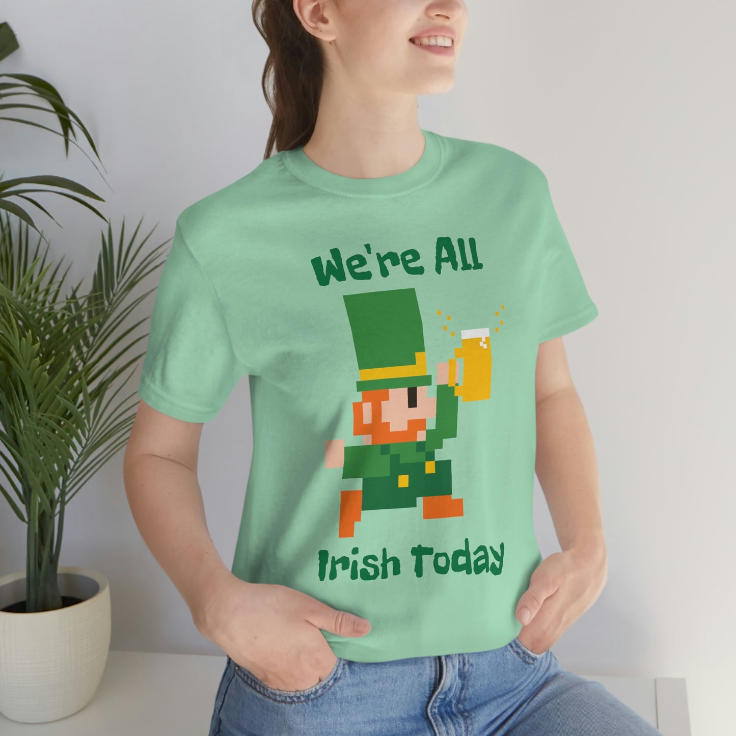 We’re All Irish Today Unisex Jersey Short Sleeve Tee