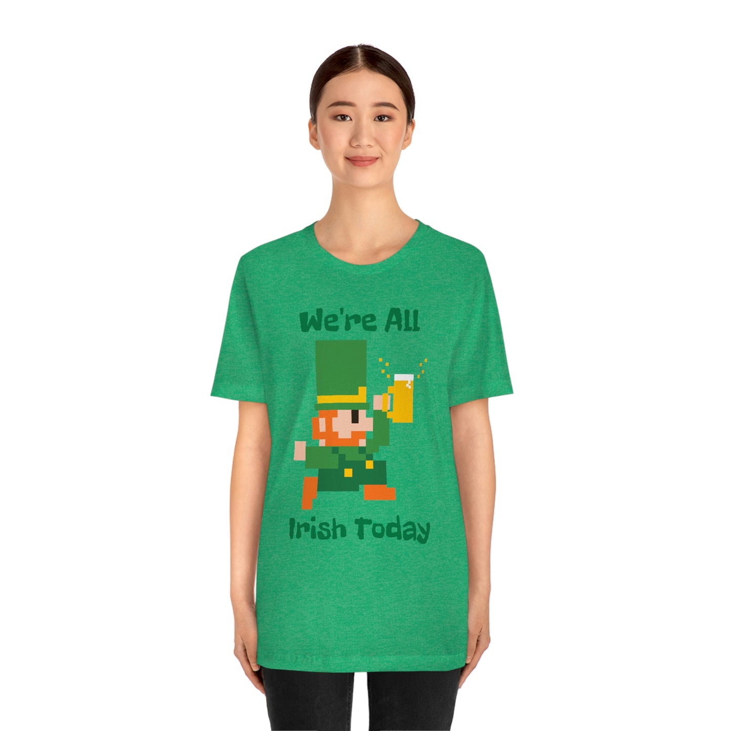 We’re All Irish Today Unisex Jersey Short Sleeve Tee