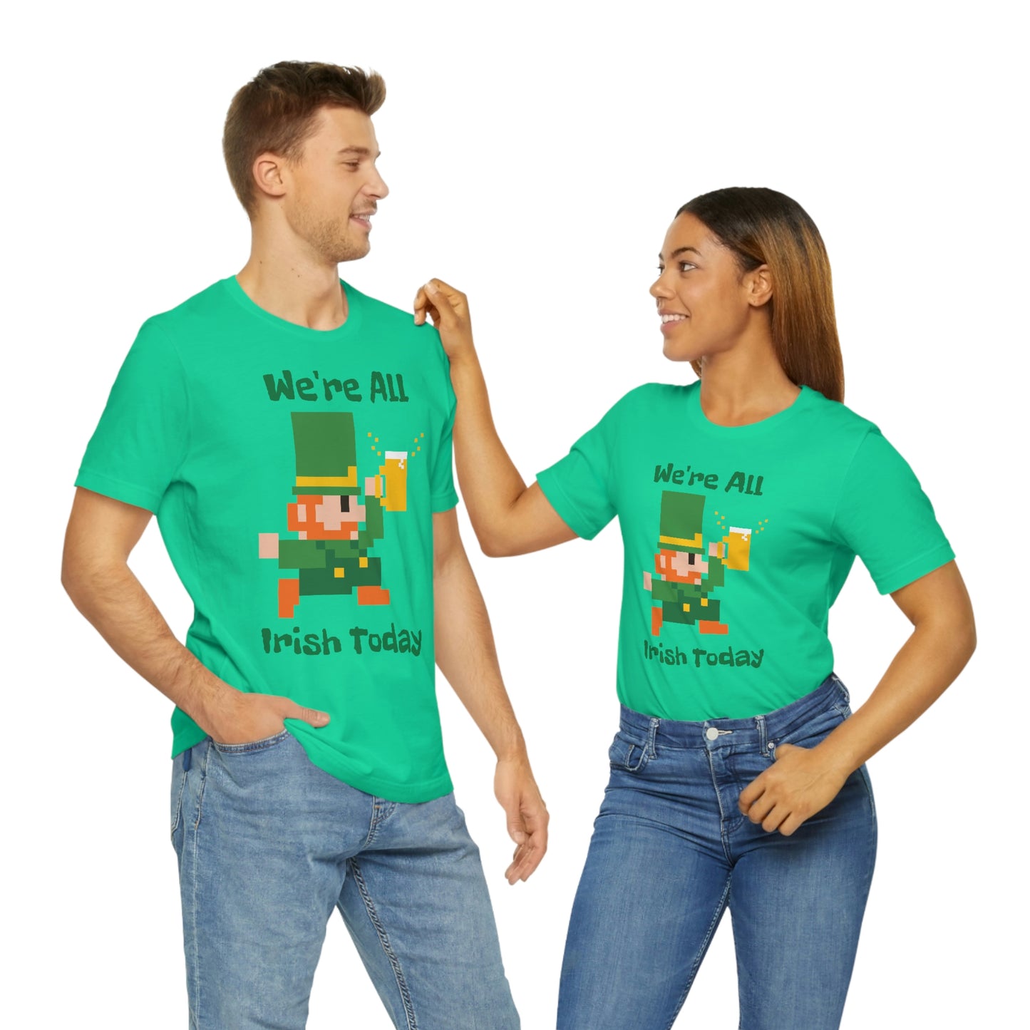 We’re All Irish Today Unisex Jersey Short Sleeve Tee