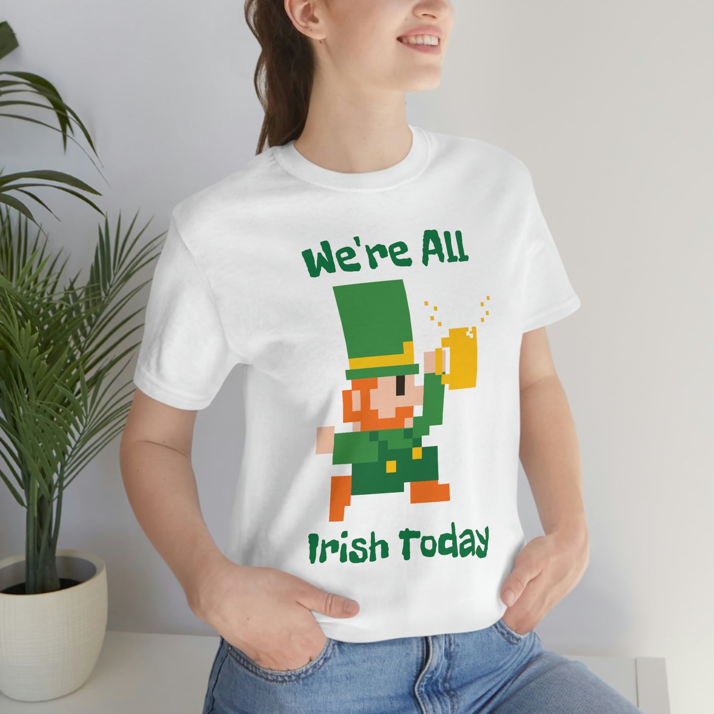 We’re All Irish Today Unisex Jersey Short Sleeve Tee