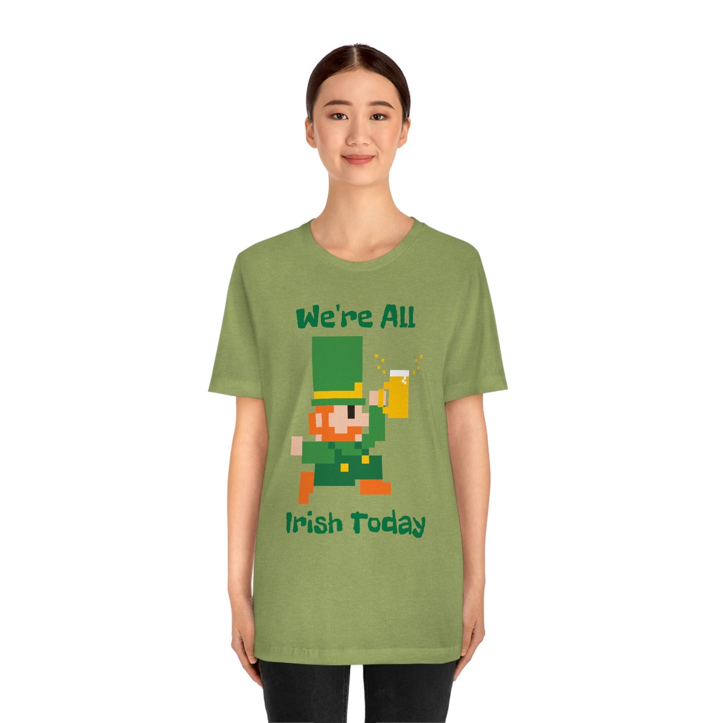 We’re All Irish Today Unisex Jersey Short Sleeve Tee