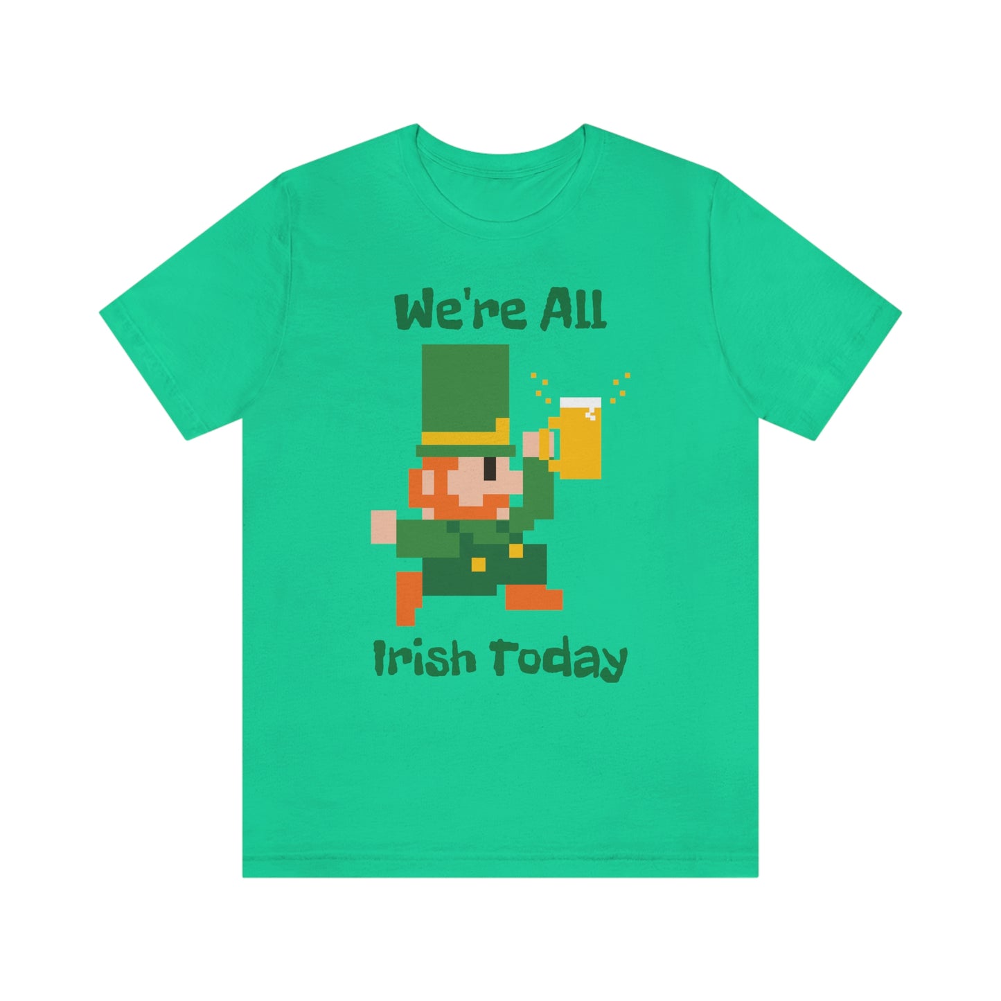 We’re All Irish Today Unisex Jersey Short Sleeve Tee