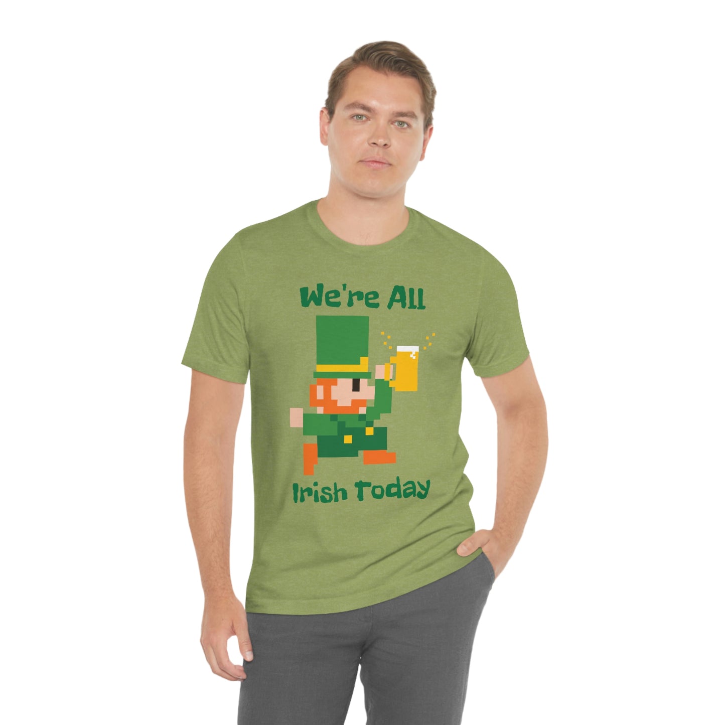 We’re All Irish Today Unisex Jersey Short Sleeve Tee