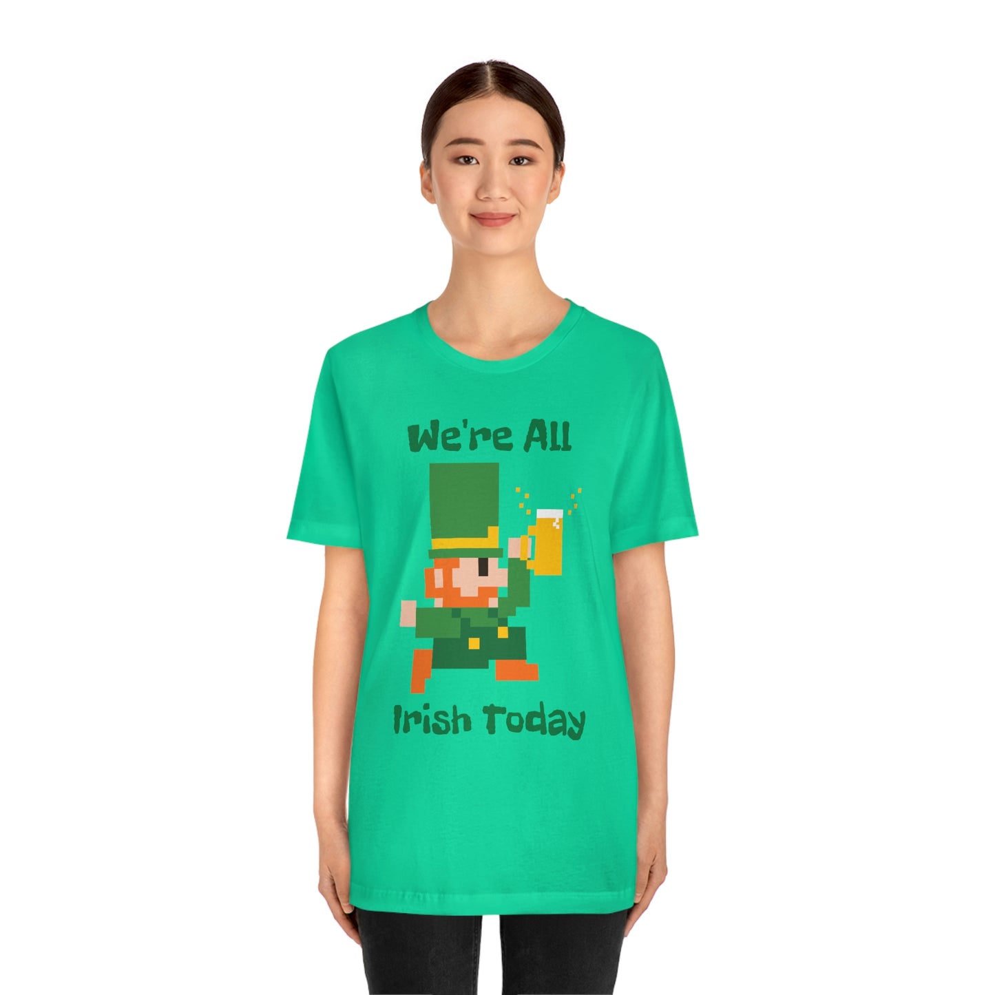 We’re All Irish Today Unisex Jersey Short Sleeve Tee