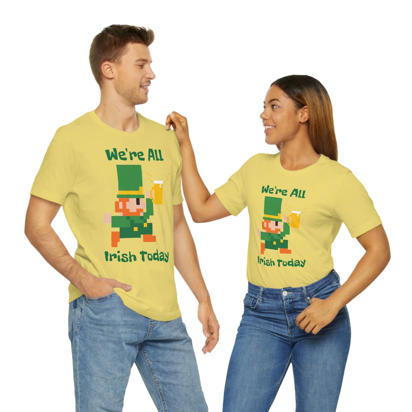 We’re All Irish Today Unisex Jersey Short Sleeve Tee