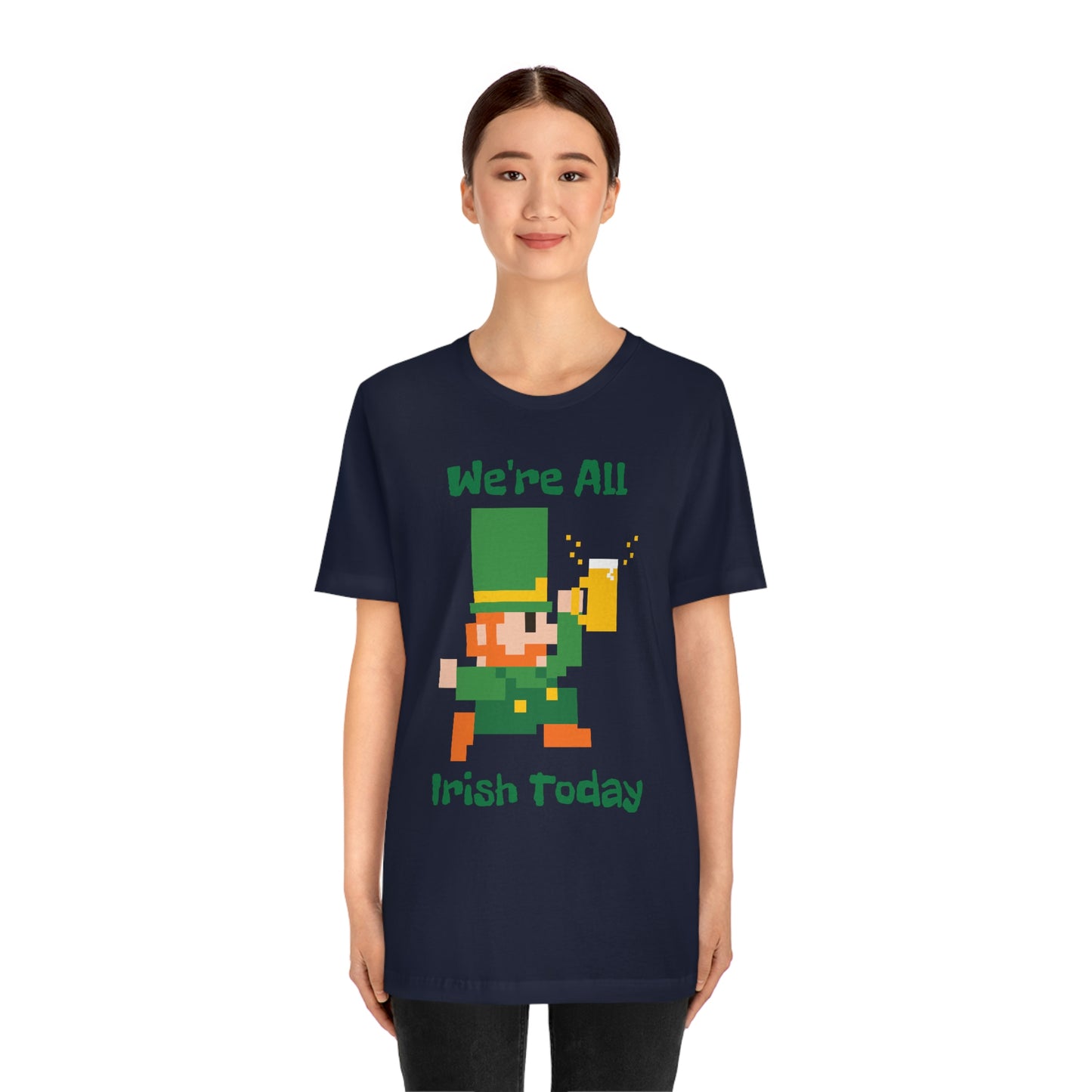 We’re All Irish Today Unisex Jersey Short Sleeve Tee