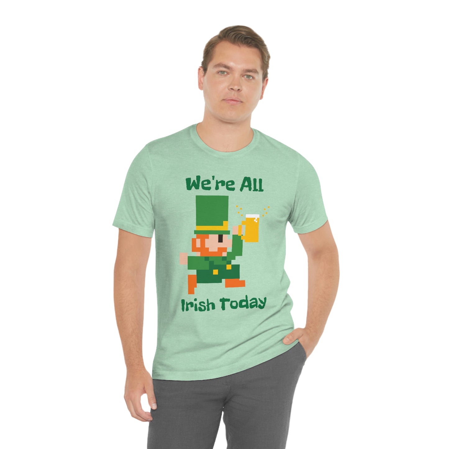 We’re All Irish Today Unisex Jersey Short Sleeve Tee