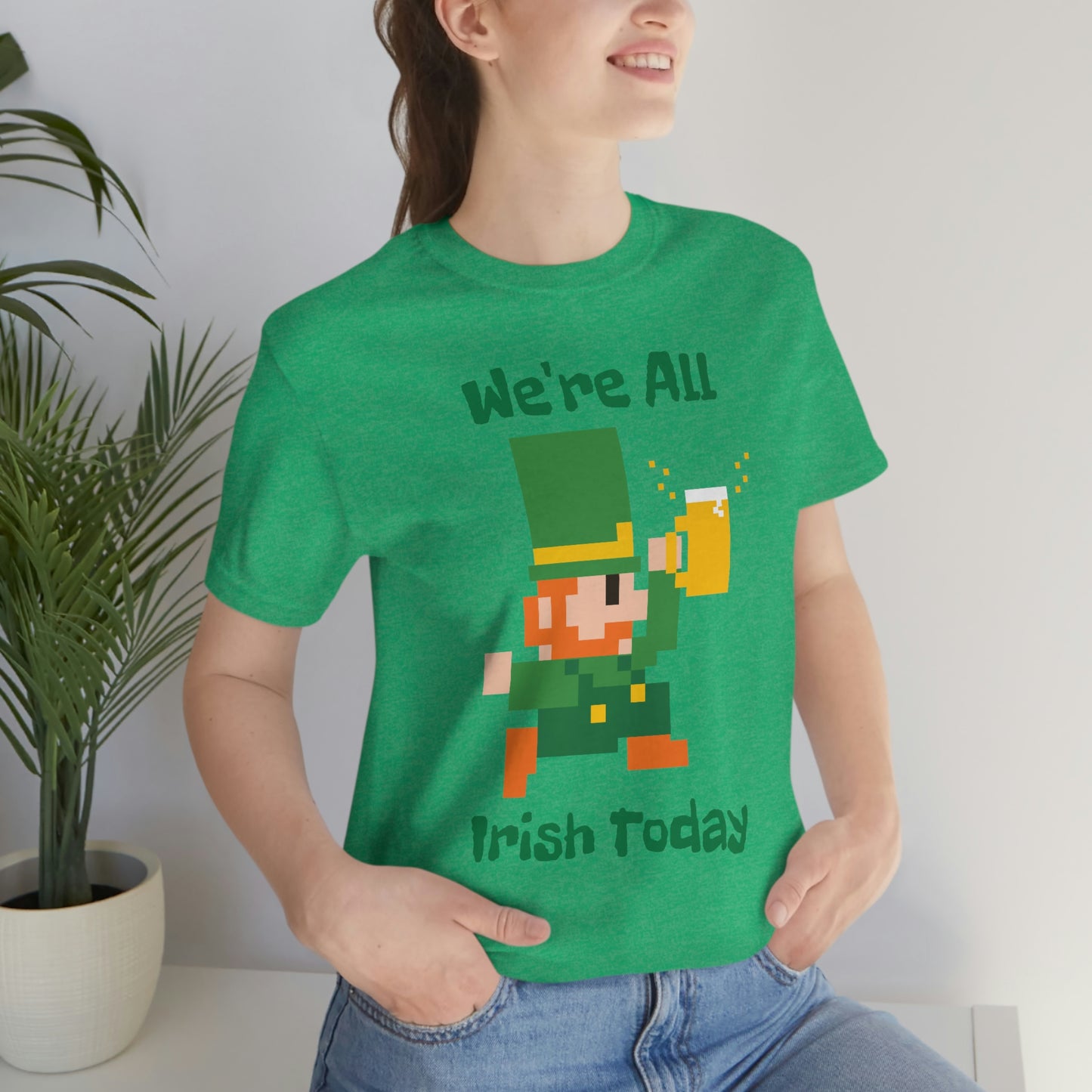 We’re All Irish Today Unisex Jersey Short Sleeve Tee